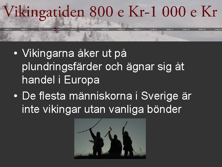  • Vikingarna åker ut på plundringsfärder och ägnar sig åt handel i Europa