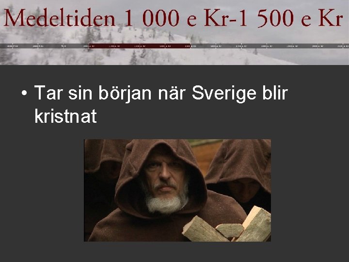  • Tar sin början när Sverige blir kristnat 