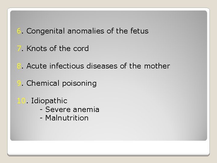 6. Congenital anomalies of the fetus 7. Knots of the cord 8. Acute infectious