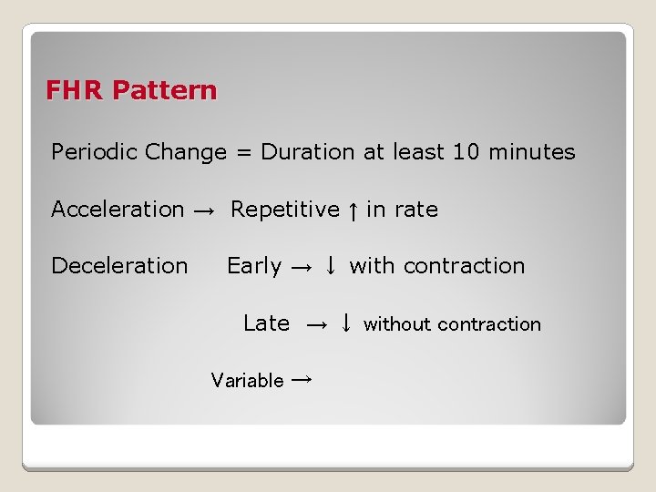 FHR Pattern Periodic Change = Duration at least 10 minutes Acceleration → Repetitive ↑