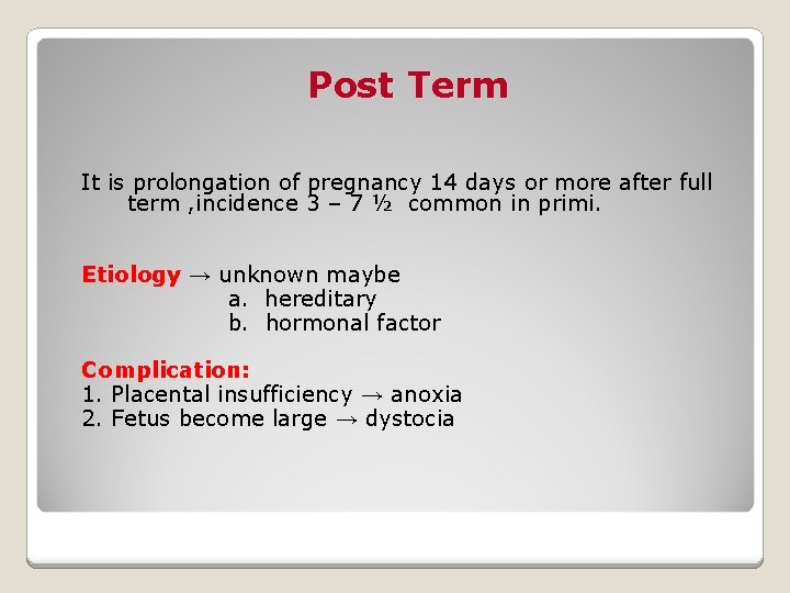 Post Term It is prolongation of pregnancy 14 days or more after full term