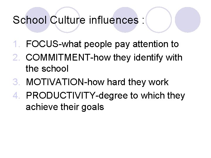 School Culture influences : 1. FOCUS-what people pay attention to 2. COMMITMENT-how they identify