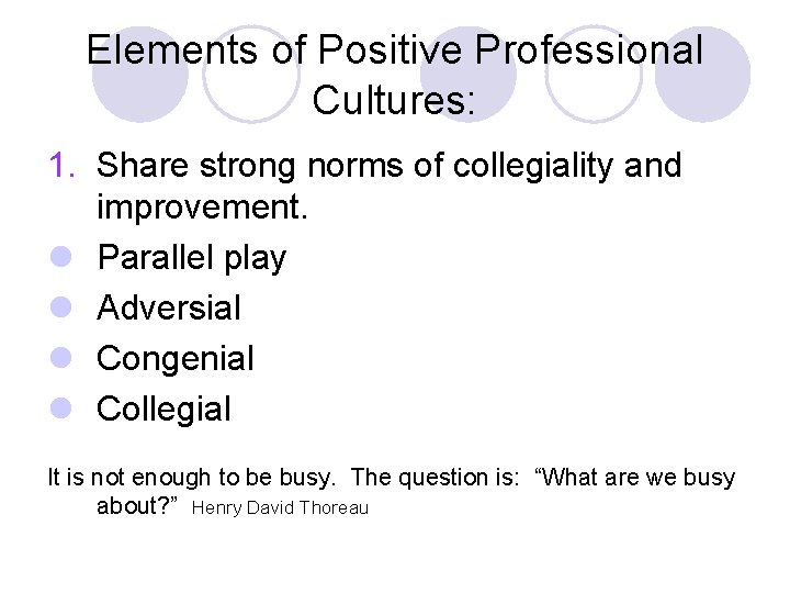 Elements of Positive Professional Cultures: 1. Share strong norms of collegiality and improvement. l