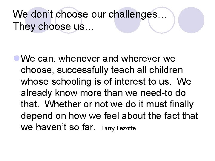 We don’t choose our challenges… They choose us… l We can, whenever and wherever