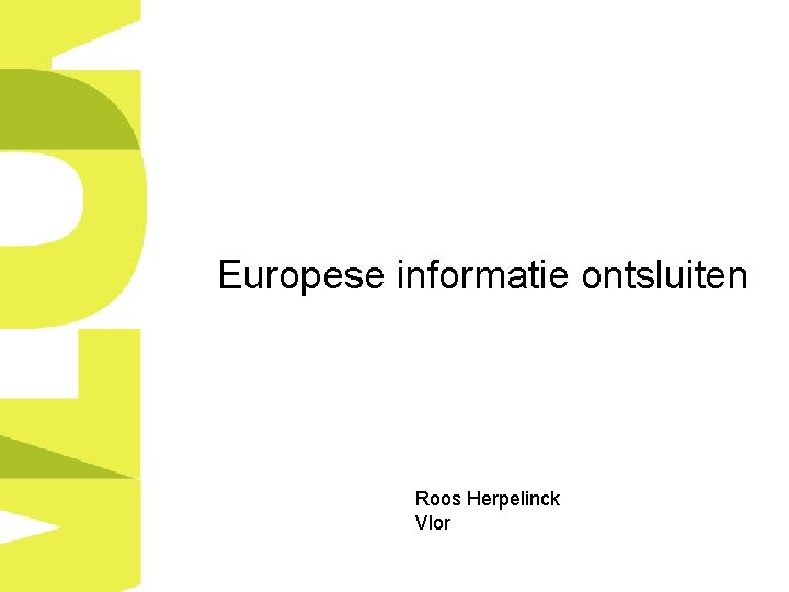 Europese informatie ontsluiten Roos Herpelinck Vlor 