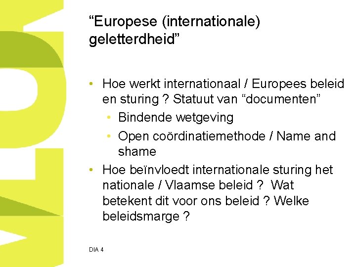 “Europese (internationale) geletterdheid” • Hoe werkt internationaal / Europees beleid en sturing ? Statuut