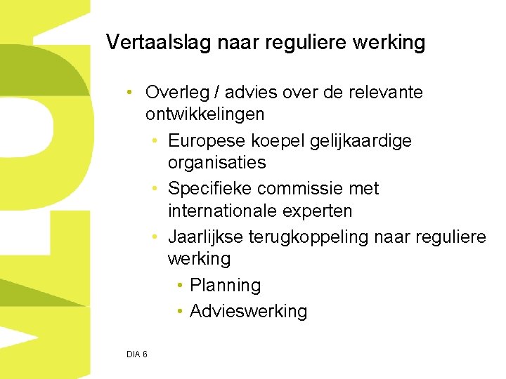 Vertaalslag naar reguliere werking • Overleg / advies over de relevante ontwikkelingen • Europese