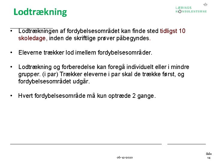 Lodtrækning • Lodtrækningen af fordybelsesområdet kan finde sted tidligst 10 skoledage, inden de skriftlige