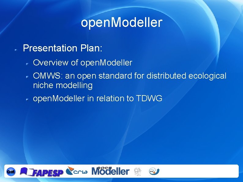 open. Modeller Presentation Plan: Overview of open. Modeller OMWS: an open standard for distributed