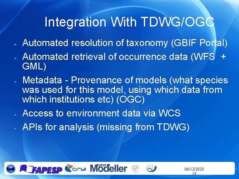 Integration With TDWG/OGC Automated resolution of taxonomy (GBIF Portal) Automated retrieval of occurrence data