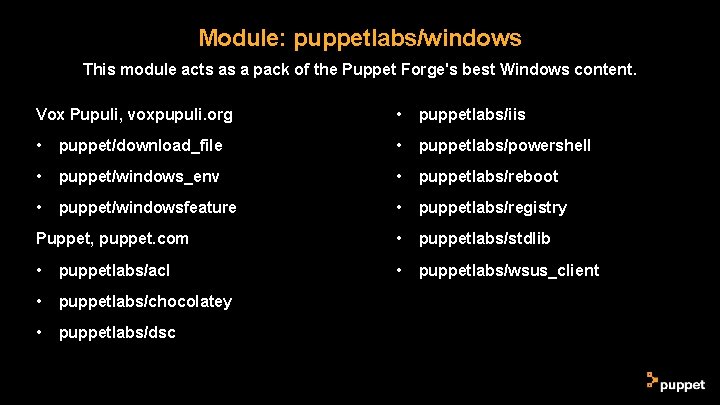 Module: puppetlabs/windows This module acts as a pack of the Puppet Forge's best Windows Module: puppetlabs/windows This module acts as a pack of the Puppet Forge's best Windows