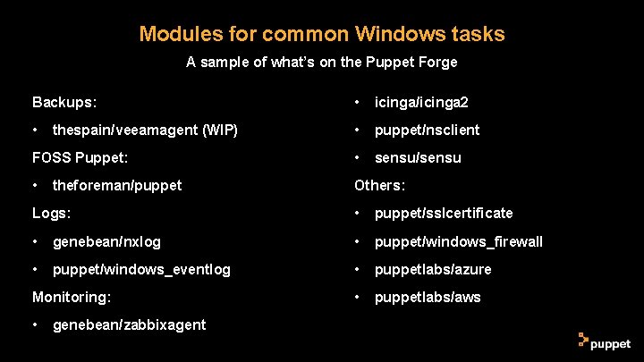 Modules for common Windows tasks A sample of what’s on the Puppet Forge Backups: Modules for common Windows tasks A sample of what’s on the Puppet Forge Backups:
