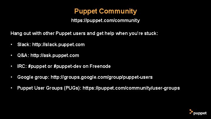 Puppet Community https: //puppet. com/community Hang out with other Puppet users and get help Puppet Community https: //puppet. com/community Hang out with other Puppet users and get help