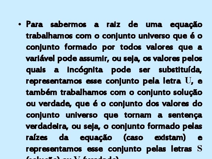 • Para sabermos a raiz de uma equação trabalhamos com o conjunto universo • Para sabermos a raiz de uma equação trabalhamos com o conjunto universo