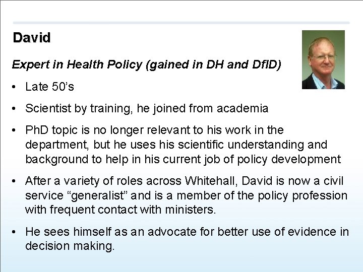 David Expert in Health Policy (gained in DH and Df. ID) • Late 50’s