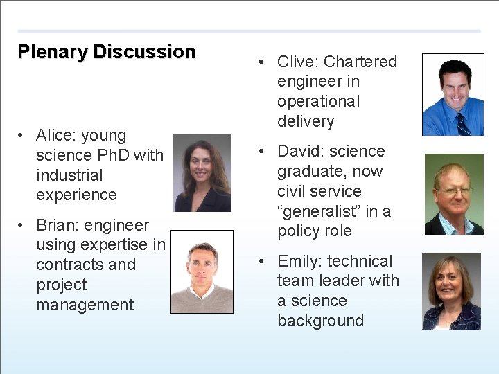 Plenary Discussion • Alice: young science Ph. D with industrial experience • Brian: engineer