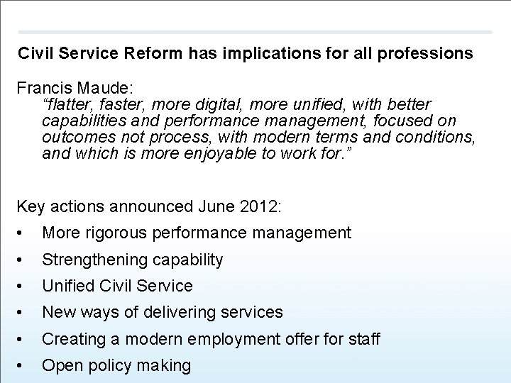 Civil Service Reform has implications for all professions Francis Maude: “flatter, faster, more digital,
