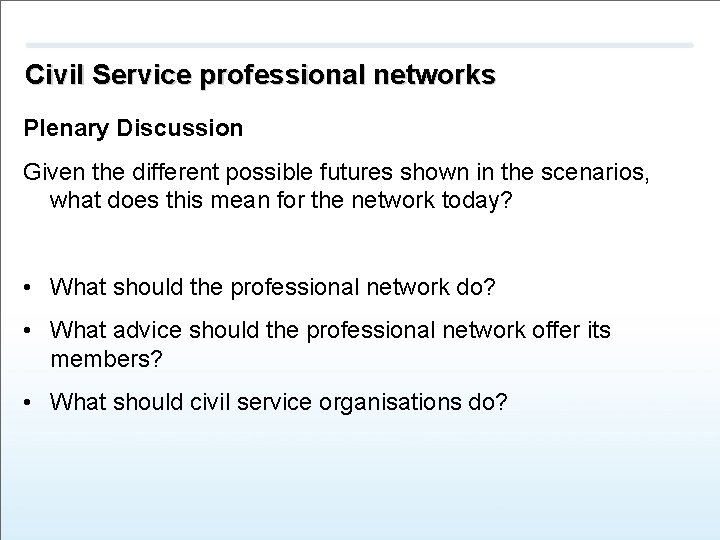 Civil Service professional networks Plenary Discussion Given the different possible futures shown in the