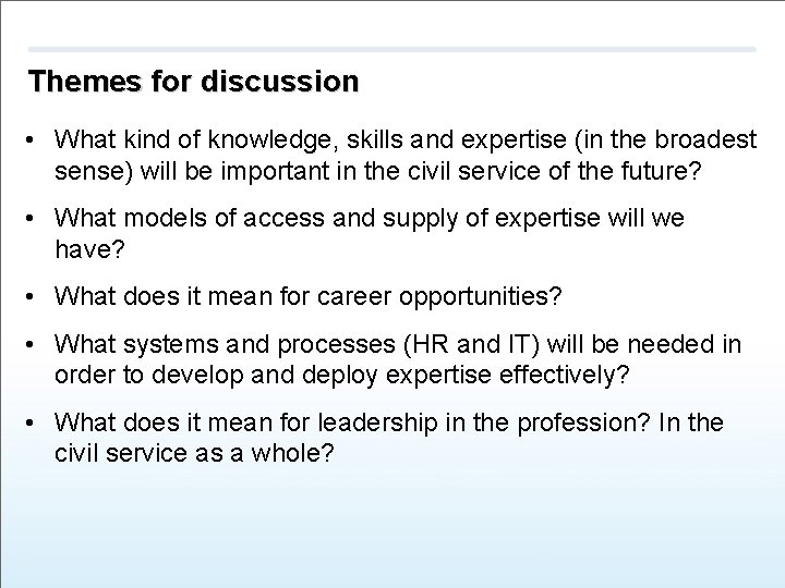 Themes for discussion • What kind of knowledge, skills and expertise (in the broadest