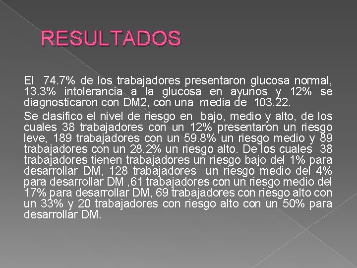 RESULTADOS El 74. 7% de los trabajadores presentaron glucosa normal, 13. 3% intolerancia a