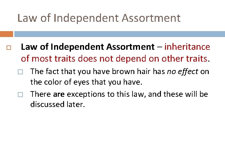 Law of Independent Assortment – inheritance of most traits does not depend on other