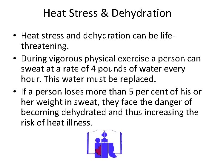Heat Stress & Dehydration • Heat stress and dehydration can be lifethreatening. • During