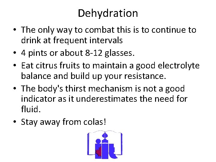 Dehydration • The only way to combat this is to continue to drink at