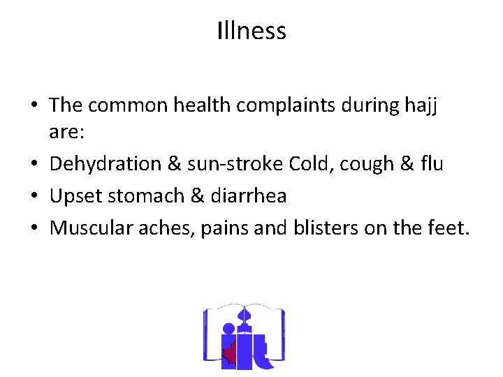 Illness • The common health complaints during hajj are: • Dehydration & sun-stroke Cold,