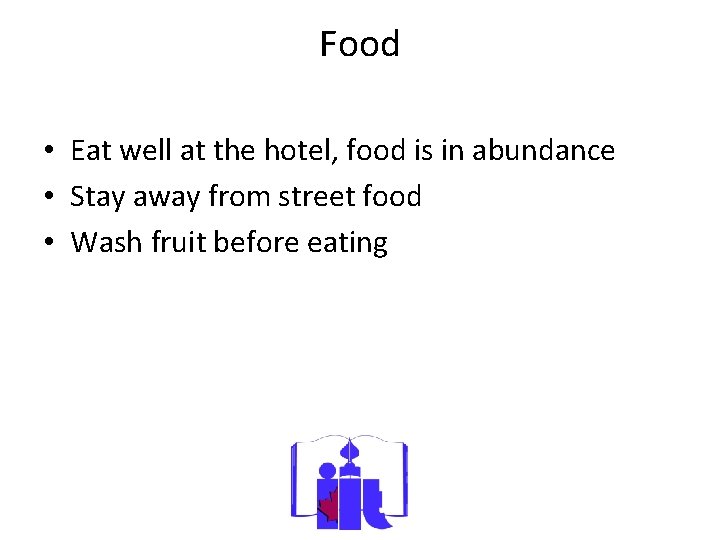 Food • Eat well at the hotel, food is in abundance • Stay away