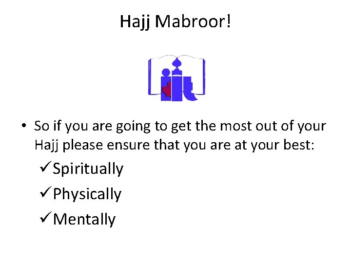 Hajj Mabroor! • So if you are going to get the most out of