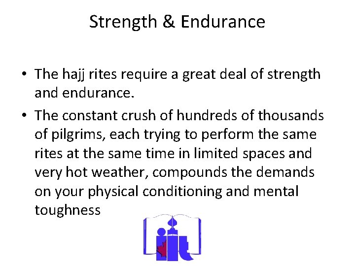 Strength & Endurance • The hajj rites require a great deal of strength and