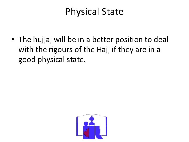 Physical State • The hujjaj will be in a better position to deal with