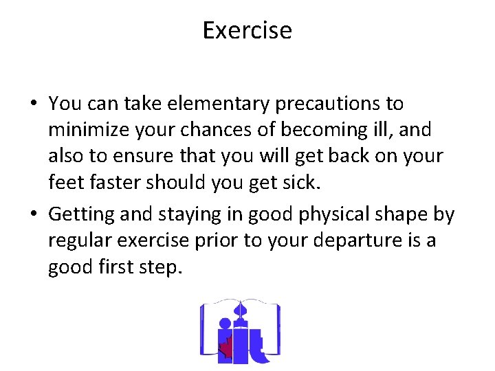 Exercise • You can take elementary precautions to minimize your chances of becoming ill,