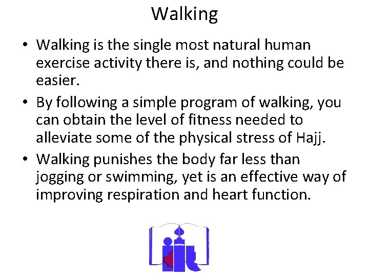 Walking • Walking is the single most natural human exercise activity there is, and