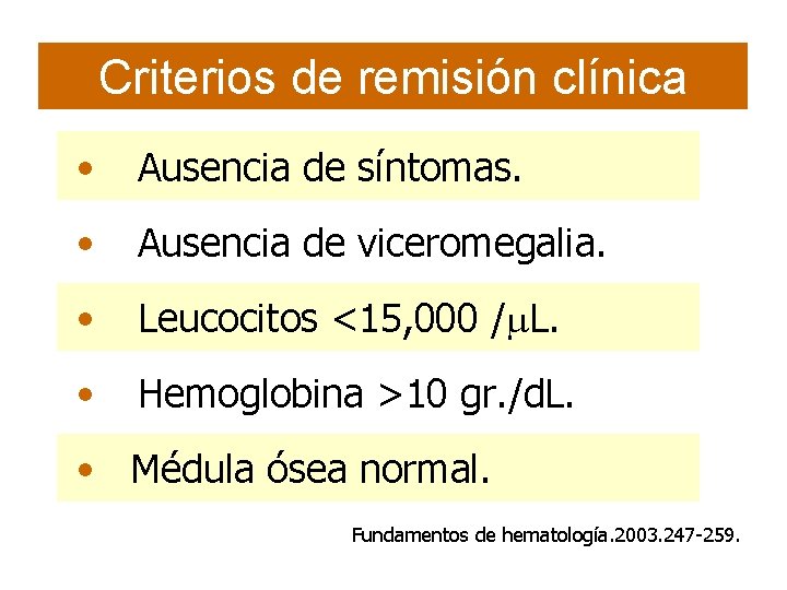 Criterios de remisión clínica • Ausencia de síntomas. • Ausencia de viceromegalia. • Leucocitos