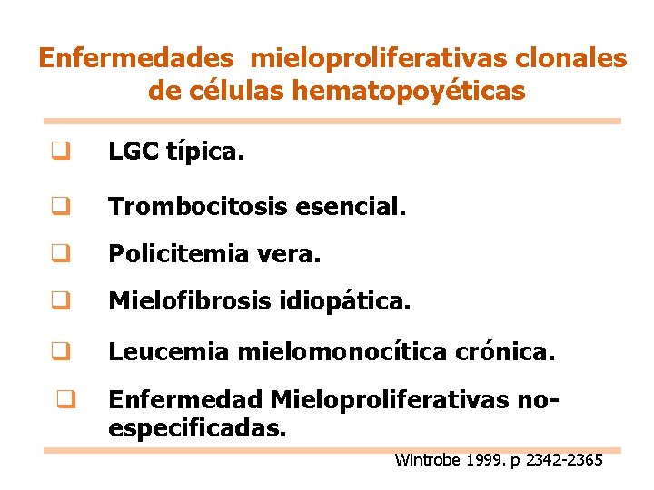 Enfermedades mieloproliferativas clonales de células hematopoyéticas q LGC típica. q Trombocitosis esencial. q Policitemia