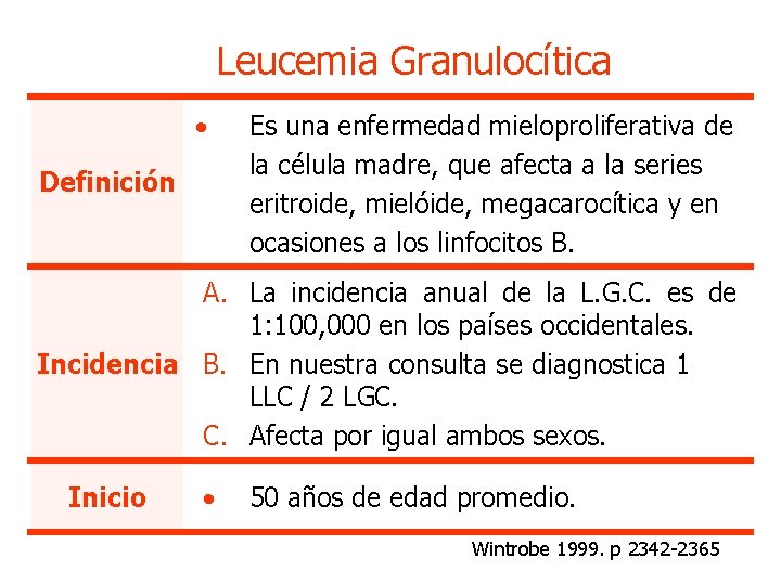Leucemia Granulocítica • Definición Es una enfermedad mieloproliferativa de la célula madre, que afecta