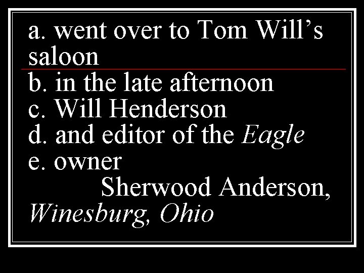 a. went over to Tom Will’s saloon b. in the late afternoon c. Will