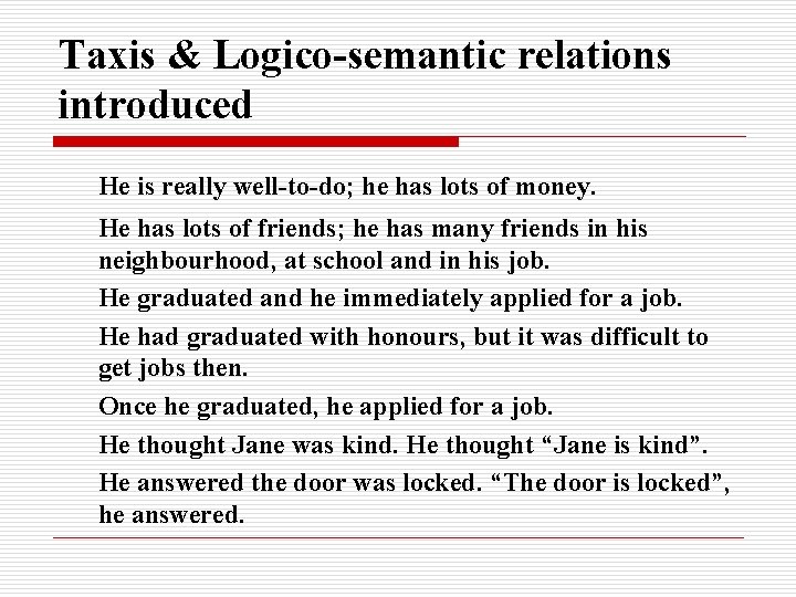 Taxis & Logico-semantic relations introduced He is really well-to-do; he has lots of money.