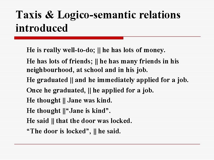 Taxis & Logico-semantic relations introduced He is really well-to-do; || he has lots of