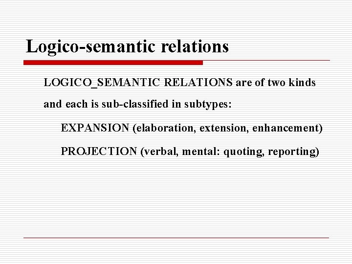 Logico-semantic relations LOGICO_SEMANTIC RELATIONS are of two kinds and each is sub-classified in subtypes:
