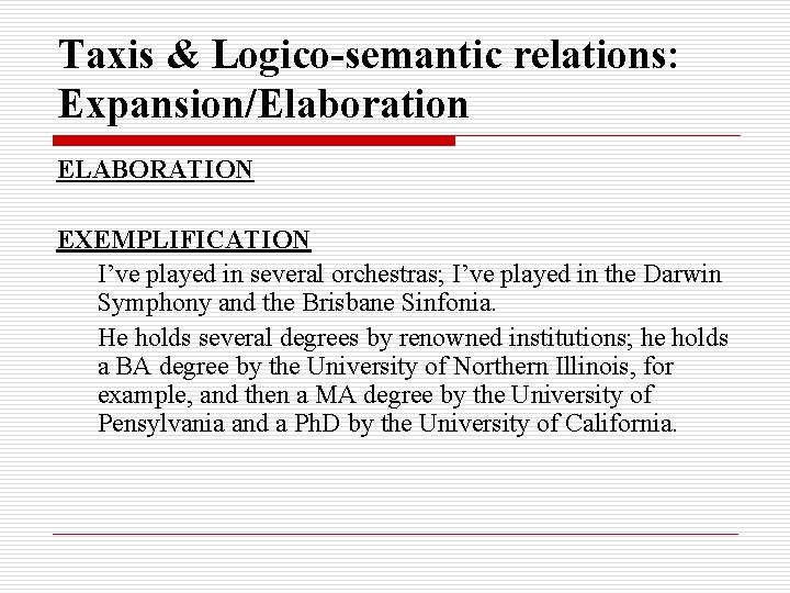 Taxis & Logico-semantic relations: Expansion/Elaboration ELABORATION EXEMPLIFICATION I’ve played in several orchestras; I’ve played