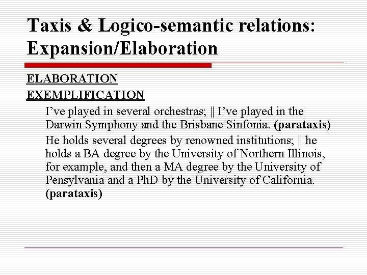 Taxis & Logico-semantic relations: Expansion/Elaboration ELABORATION EXEMPLIFICATION I’ve played in several orchestras; || I’ve