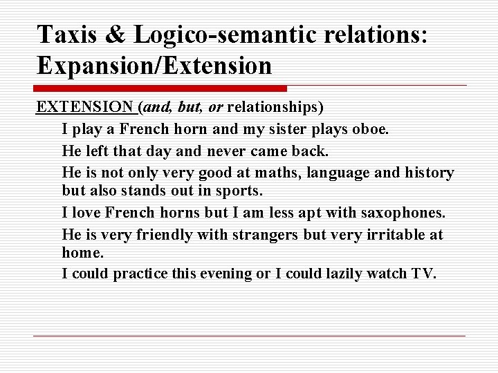Taxis & Logico-semantic relations: Expansion/Extension EXTENSION (and, but, or relationships) I play a French