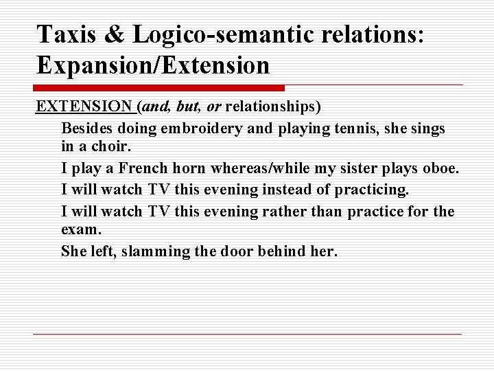 Taxis & Logico-semantic relations: Expansion/Extension EXTENSION (and, but, or relationships) Besides doing embroidery and