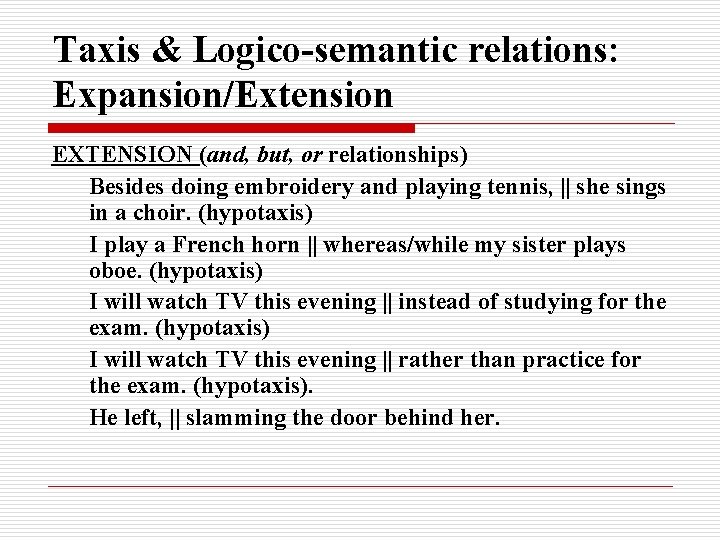 Taxis & Logico-semantic relations: Expansion/Extension EXTENSION (and, but, or relationships) Besides doing embroidery and