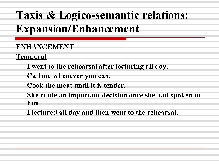 Taxis & Logico-semantic relations: Expansion/Enhancement ENHANCEMENT Temporal I went to the rehearsal after lecturing