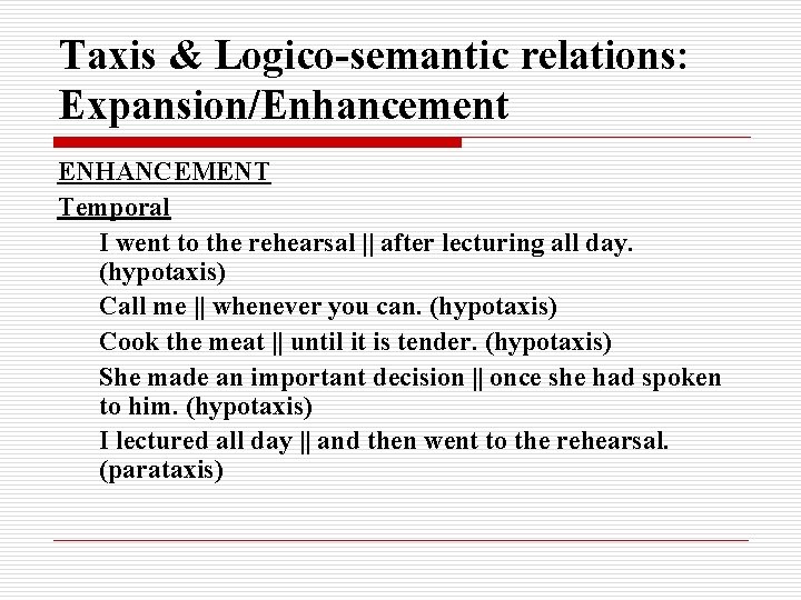 Taxis & Logico-semantic relations: Expansion/Enhancement ENHANCEMENT Temporal I went to the rehearsal || after