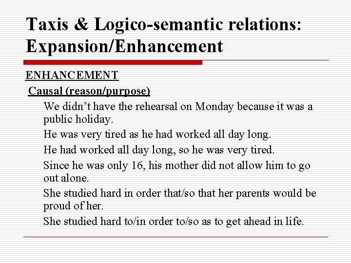 Taxis & Logico-semantic relations: Expansion/Enhancement ENHANCEMENT Causal (reason/purpose) We didn’t have the rehearsal on