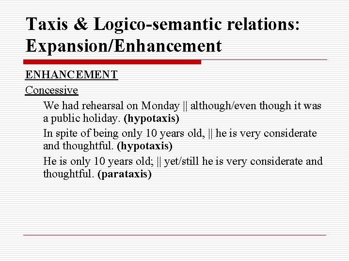 Taxis & Logico-semantic relations: Expansion/Enhancement ENHANCEMENT Concessive We had rehearsal on Monday || although/even